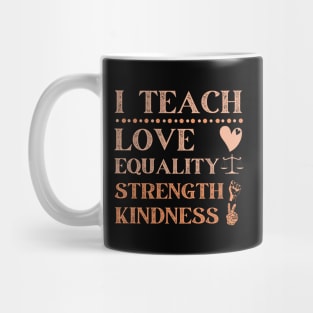 I Teach Love Equality Strength Kindness Mug